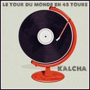 Le tour du monde en 45 tours - Kalcha